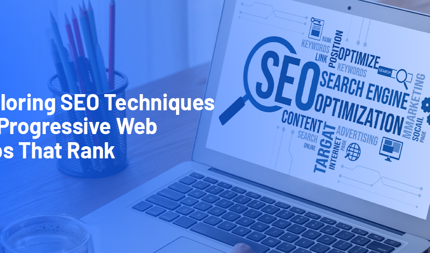 Exploring SEO Techniques for Progressive Web Apps That Rank
