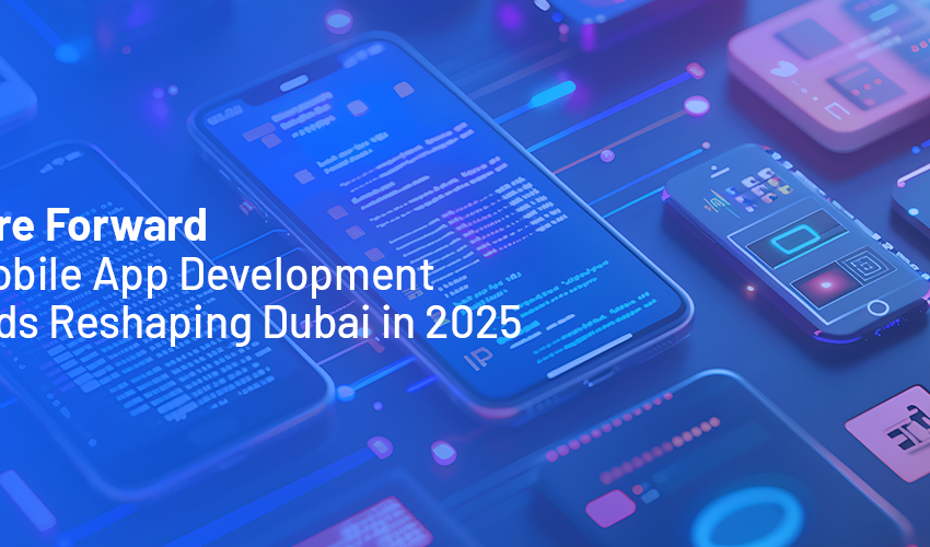 Future Forward: 10 Mobile App Development Trends Reshaping Dubai in 2025