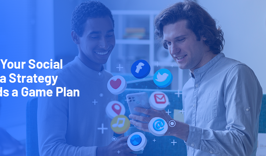Why Your Social Media Strategy Needs a Game Plan